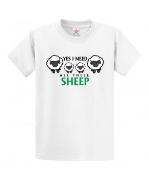 Yes I Need All These Sheep Classic Cute Unisex Kids and Adults T-Shirt For Pet Lovers 